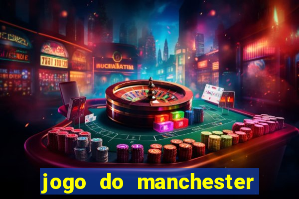 jogo do manchester united ao vivo futemax